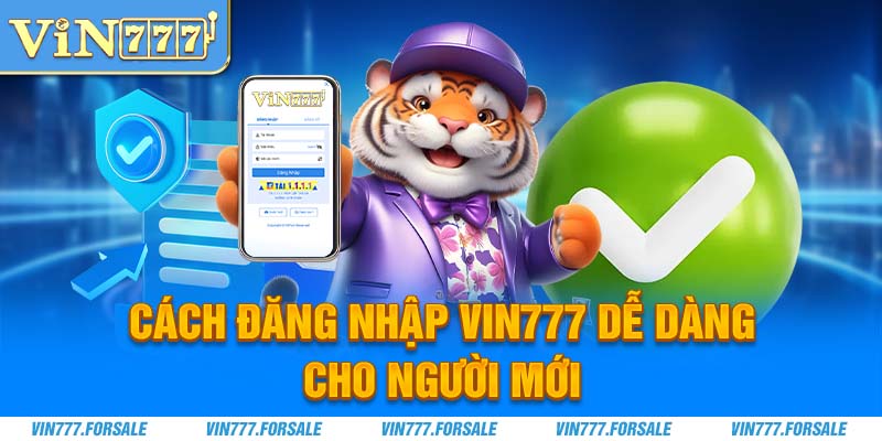 Cách đăng nhập vin777 dễ dàng cho người mới