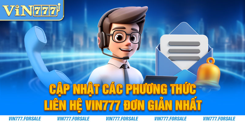 Cập nhật các phương thức liên hệ Vin777 đơn giản nhất