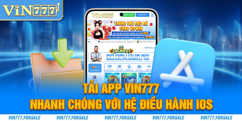 Tải app Vin777 nhanh chóng với hệ điều hành iOS 