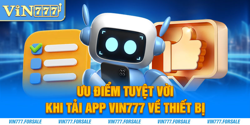 Ưu điểm tuyệt vời khi tải app Vin777 về thiết bị 