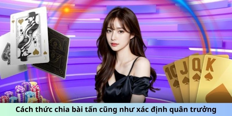 Cách thức chia bài Tấn cũng như xác định quân trưởng