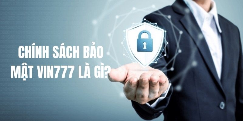 Chính sách bảo mật Vin777 sơ lược 