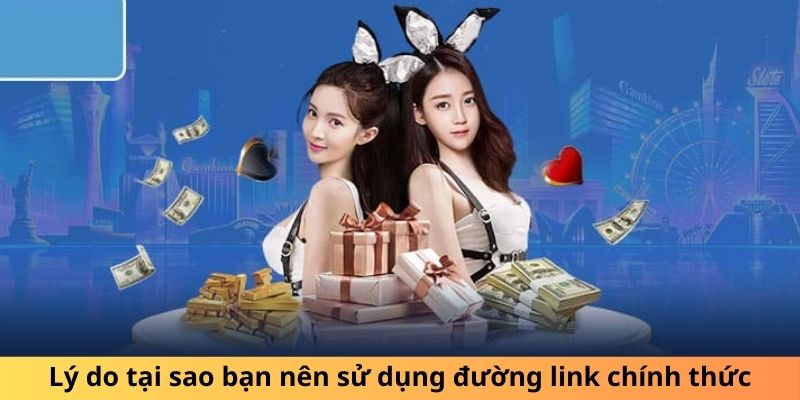 Lý do tại sao bạn nên sử dụng đường link chính thức