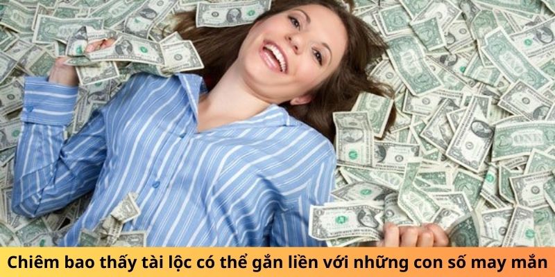 Chiêm bao thấy tài lộc có thể gắn liền với những con số may mắn