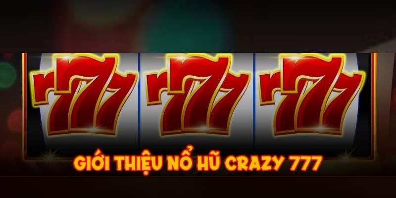 Thông tin chi tiết về luật chơi của slot game Crazy 777