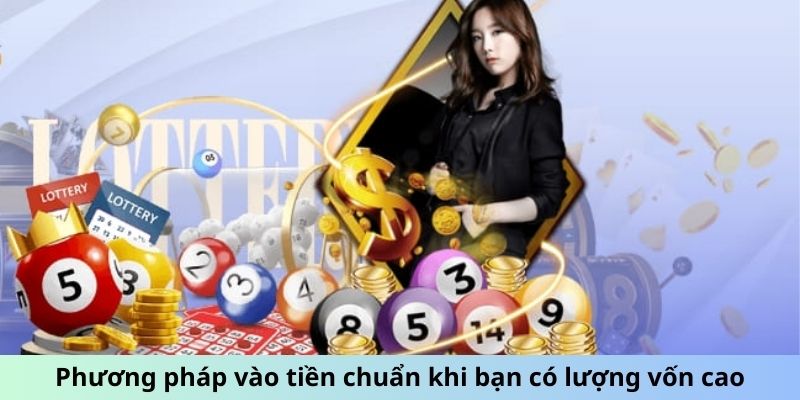 Phương pháp vào tiền chuẩn khi bạn có lượng vốn cao