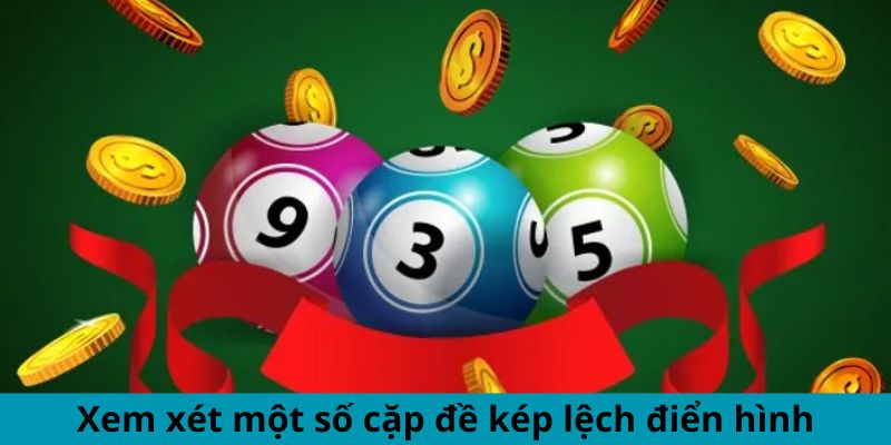 Xem xét một số cặp đề kép lệch điển hình