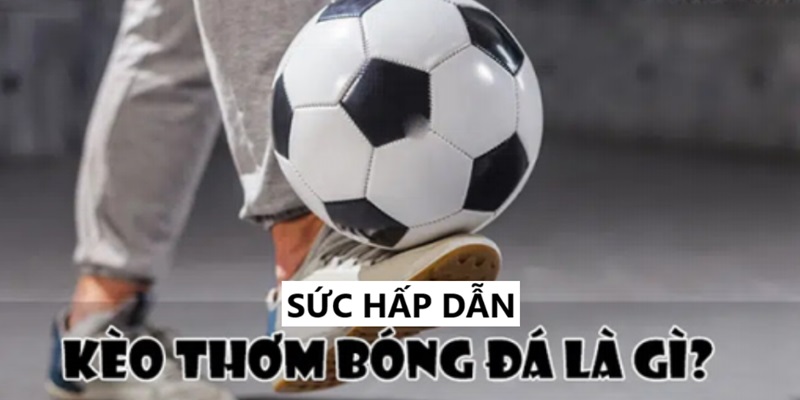 Sức hấp dẫn mà các kèo ngon mang lại